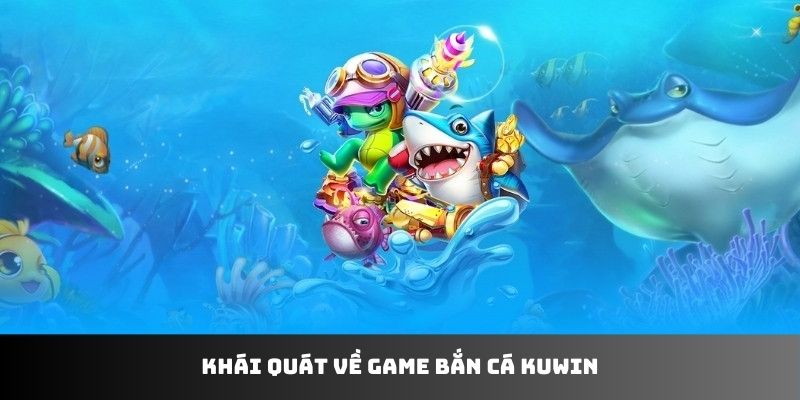 Giới thiệu sảnh bắn cá Kuwin