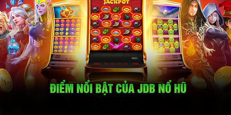 Ưu điểm của sảnh JDB nổ hũ